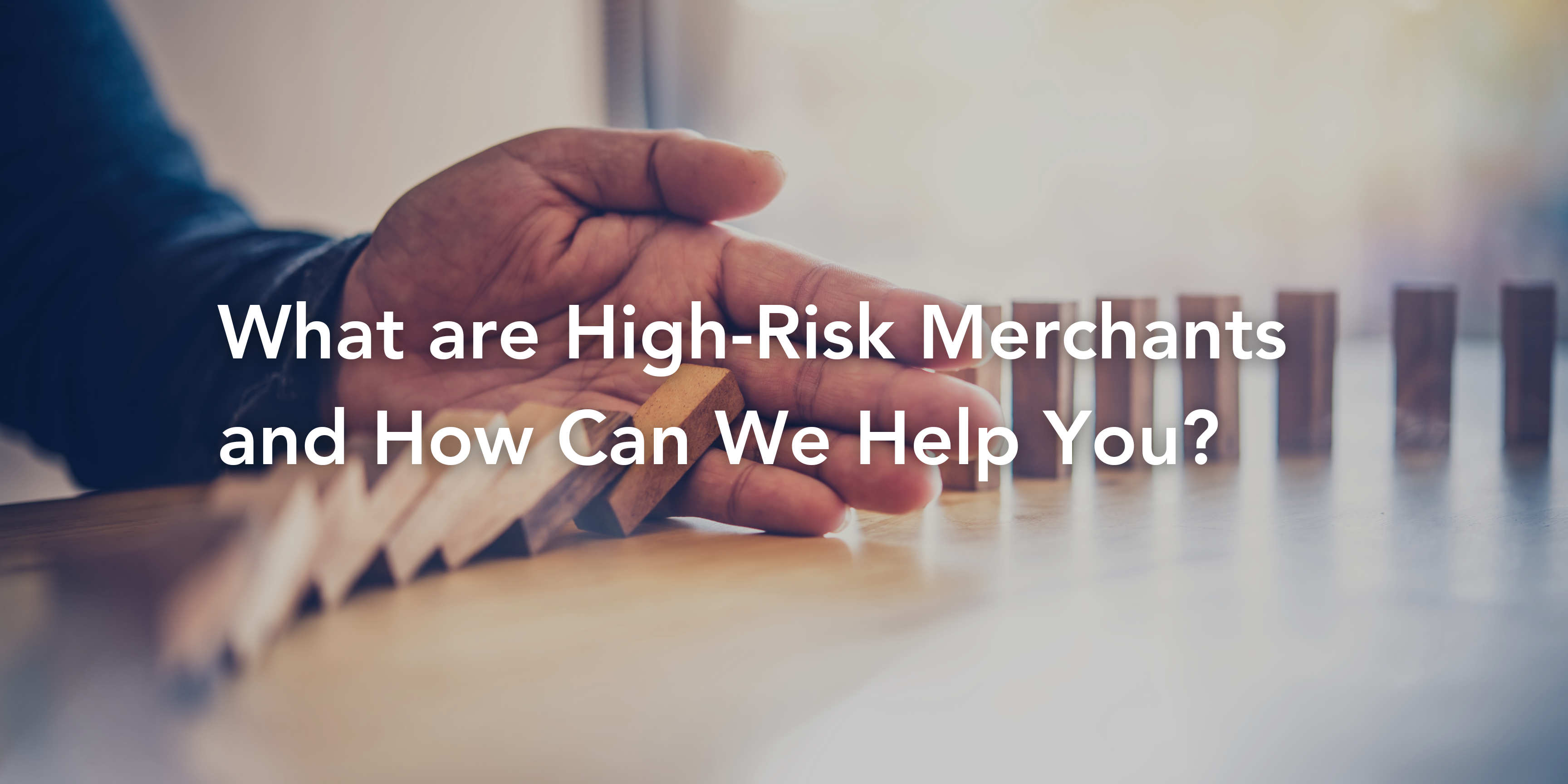 High Risk Markets What are High-Risk Merchants and How Can We Help You?