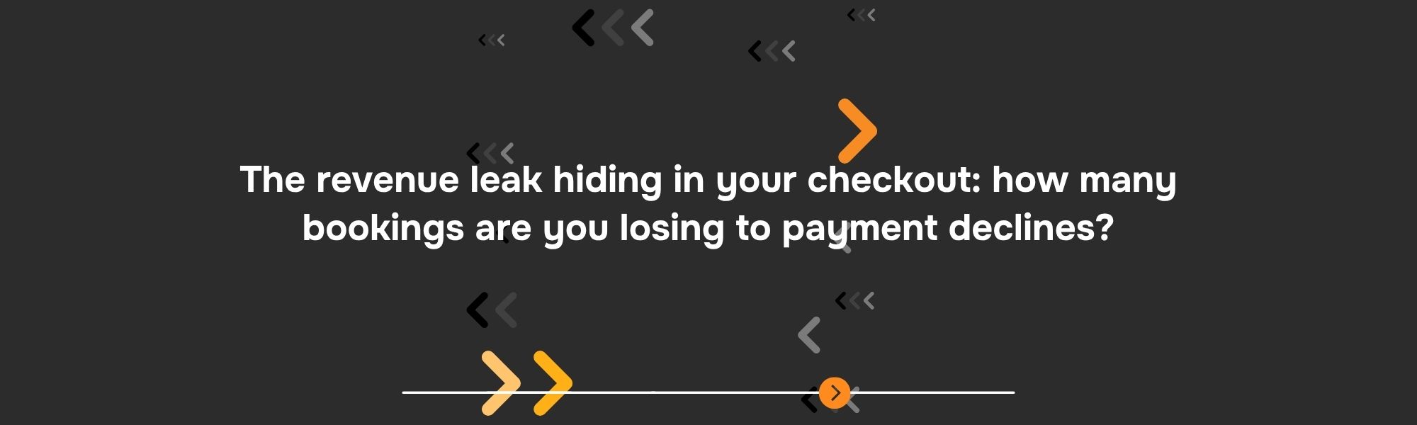 The revenue leak hiding in your checkout: how many bookings are you losing to payment declines?