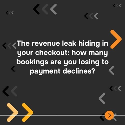 The revenue leak hiding in your checkout: how many bookings are you losing to payment declines?